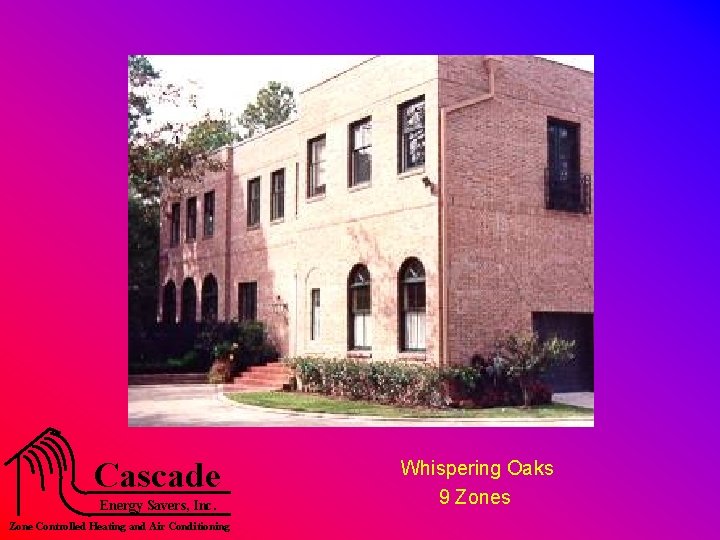 Cascade Energy Savers, Inc. Zone Controlled Heating and Air Conditioning Whispering Oaks 9 Zones