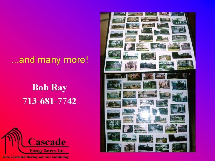 . . . and many more! Bob Ray 713 -681 -7742 Cascade Energy Savers,