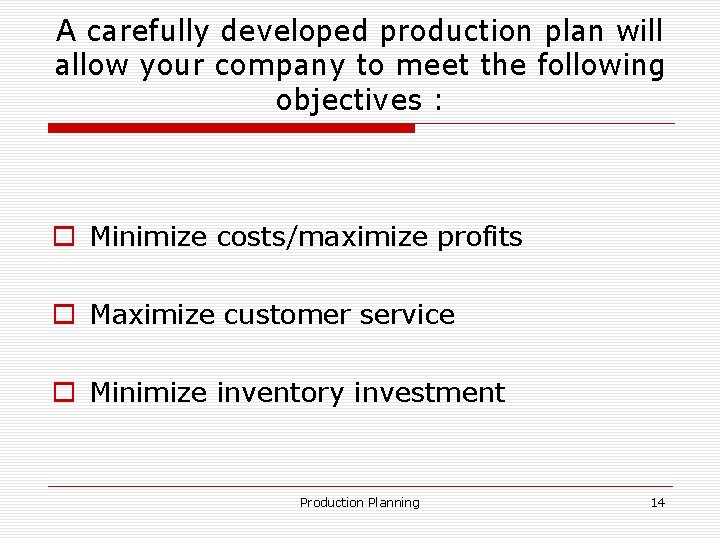 A carefully developed production plan will allow your company to meet the following objectives