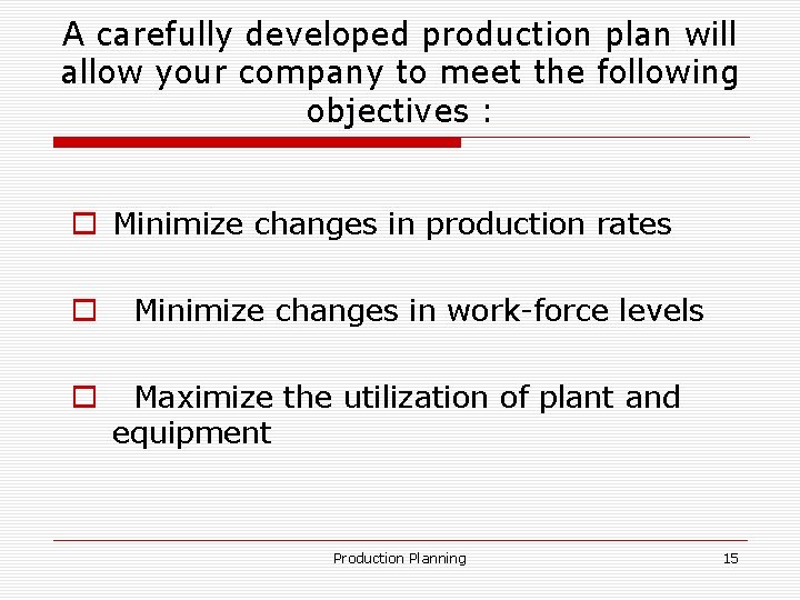 A carefully developed production plan will allow your company to meet the following objectives