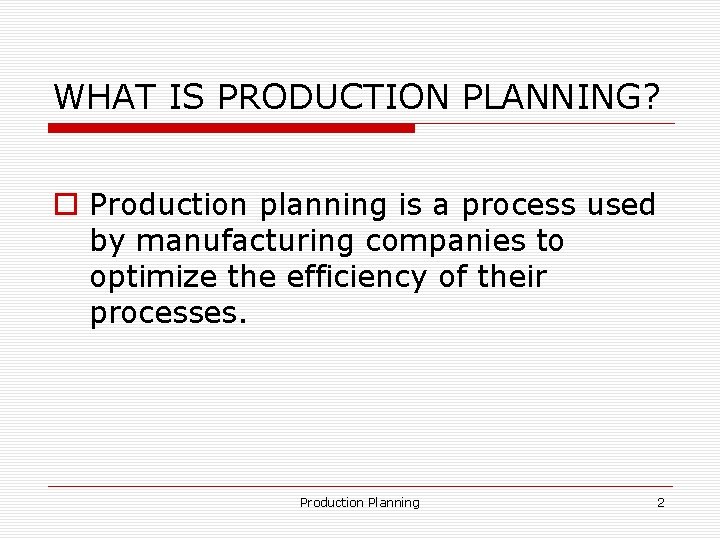WHAT IS PRODUCTION PLANNING? o Production planning is a process used by manufacturing companies WHAT IS PRODUCTION PLANNING? o Production planning is a process used by manufacturing companies
