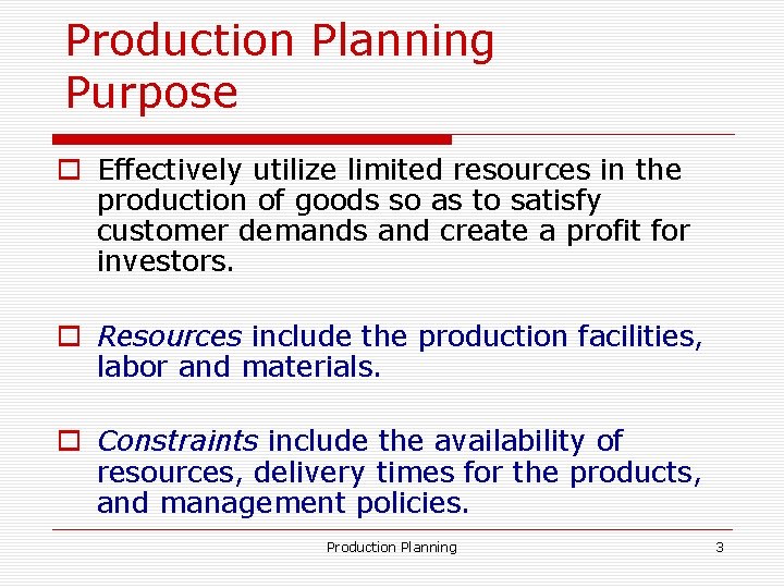 Production Planning Purpose o Effectively utilize limited resources in the production of goods so