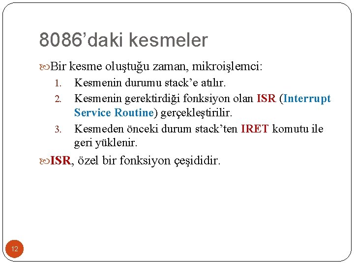 8086’daki kesmeler Bir kesme oluştuğu zaman, mikroişlemci: 1. 2. 3. Kesmenin durumu stack’e atılır.