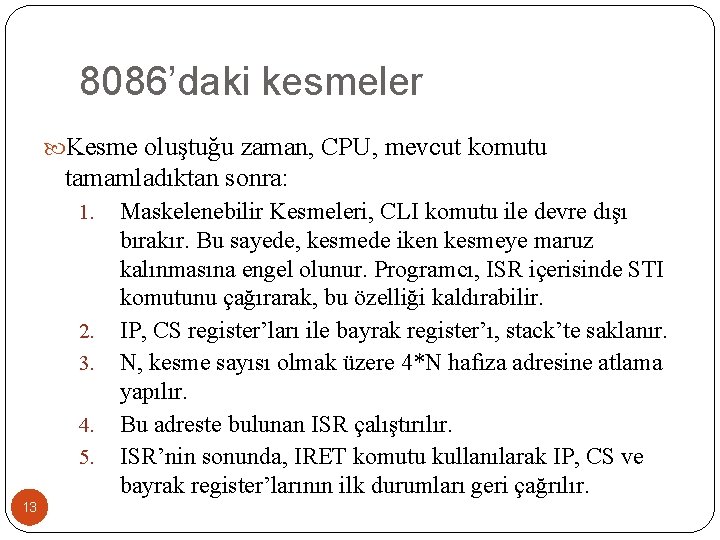 8086’daki kesmeler Kesme oluştuğu zaman, CPU, mevcut komutu tamamladıktan sonra: 1. 2. 3. 4.