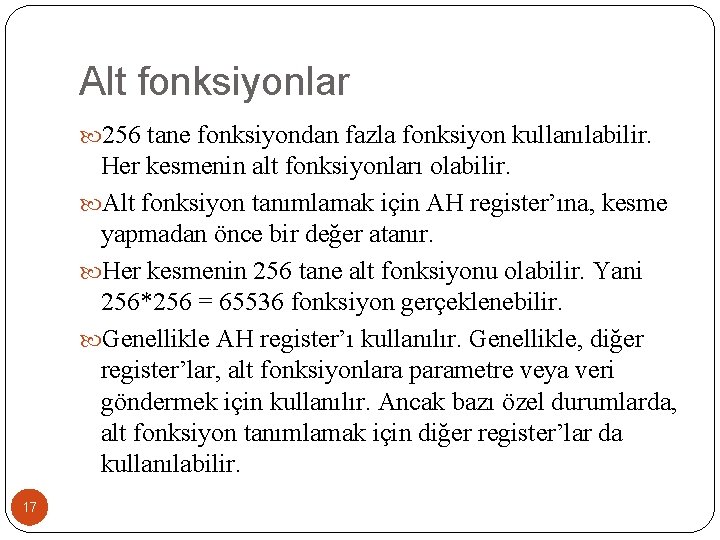 Alt fonksiyonlar 256 tane fonksiyondan fazla fonksiyon kullanılabilir. Her kesmenin alt fonksiyonları olabilir. Alt