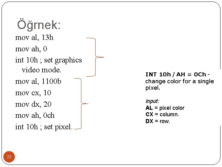 Öğrnek: mov al, 13 h mov ah, 0 int 10 h ; set graphics