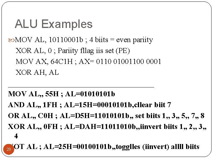 ALU Examples MOV AL, 10110001 b ; 4 biits = even pariity XOR AL,