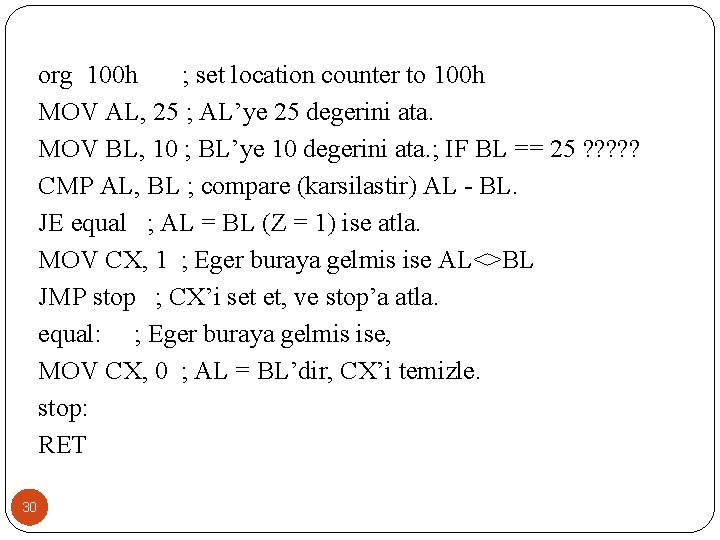 org 100 h ; set location counter to 100 h MOV AL, 25 ;