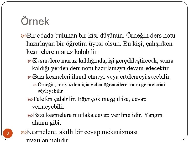 Örnek Bir odada bulunan bir kişi düşünün. Örneğin ders notu hazırlayan bir öğretim üyesi