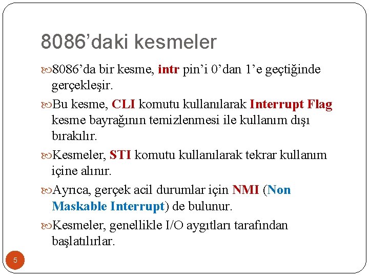 8086’daki kesmeler 8086’da bir kesme, intr pin’i 0’dan 1’e geçtiğinde gerçekleşir. Bu kesme, CLI