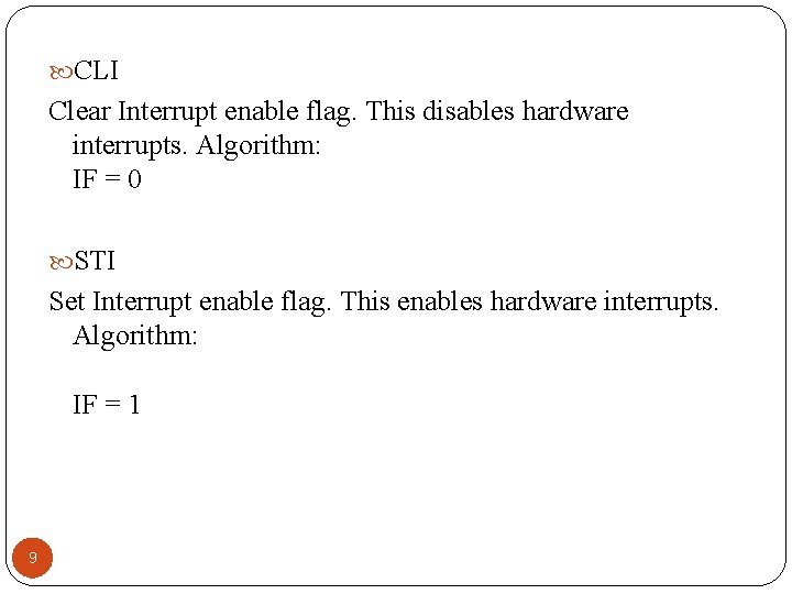  CLI Clear Interrupt enable flag. This disables hardware interrupts. Algorithm: IF = 0