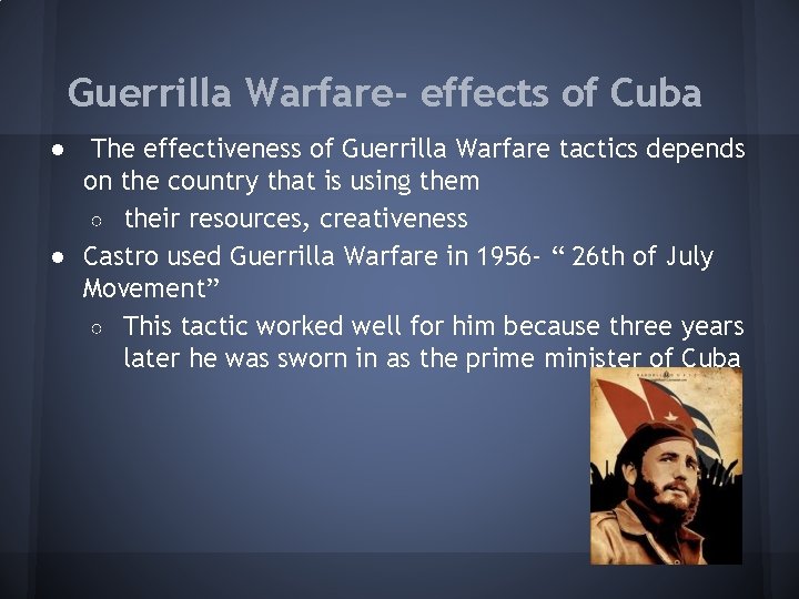 Guerrilla Warfare- effects of Cuba ● The effectiveness of Guerrilla Warfare tactics depends on Guerrilla Warfare- effects of Cuba ● The effectiveness of Guerrilla Warfare tactics depends on