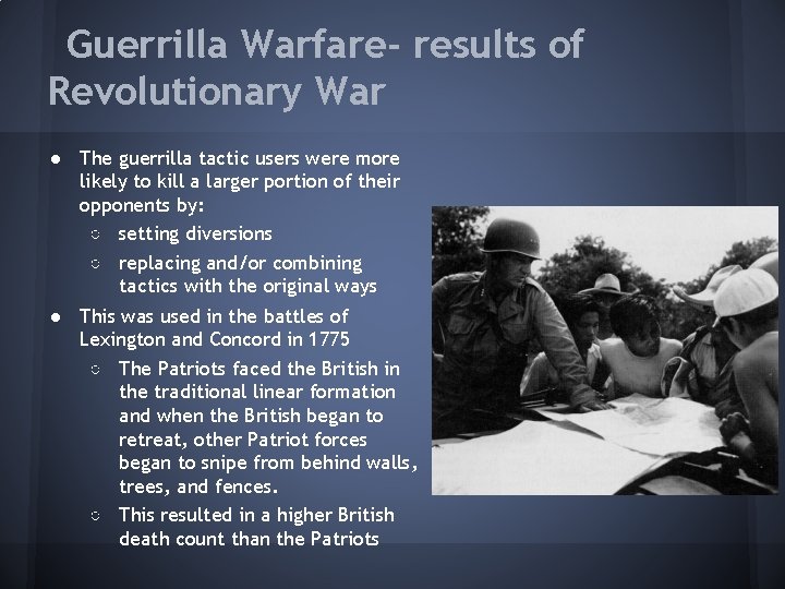 Guerrilla Warfare- results of Revolutionary War ● The guerrilla tactic users were more likely Guerrilla Warfare- results of Revolutionary War ● The guerrilla tactic users were more likely