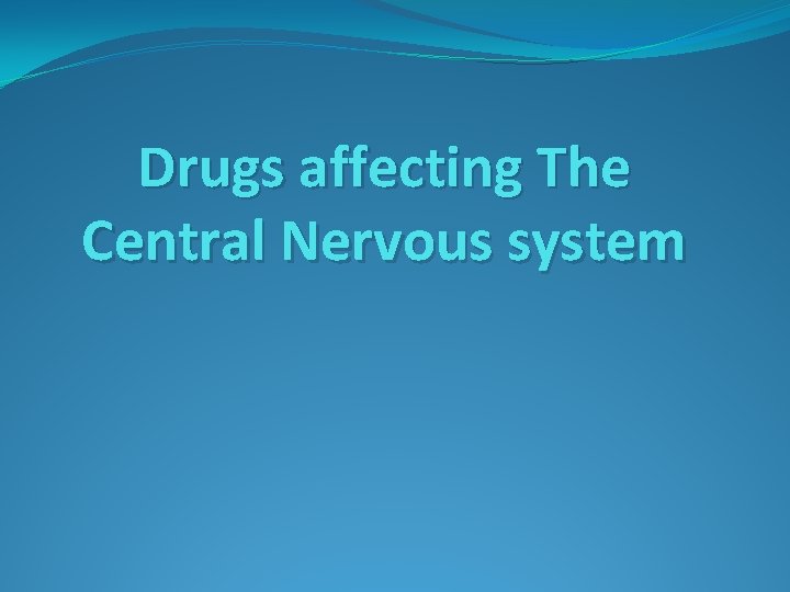 Drugs affecting The Central Nervous system 