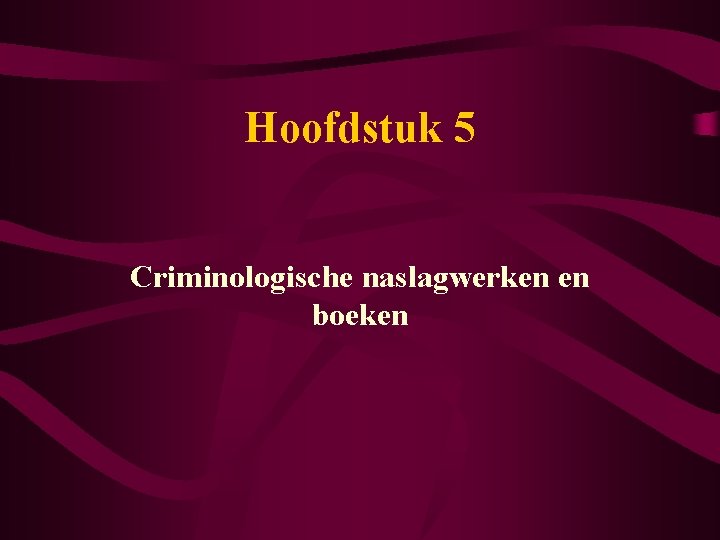 Hoofdstuk 5 Criminologische naslagwerken en boeken 