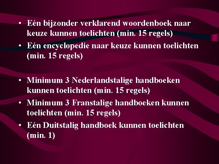  • Eén bijzonder verklarend woordenboek naar keuze kunnen toelichten (min. 15 regels) •