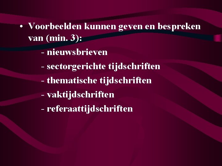  • Voorbeelden kunnen geven en bespreken van (min. 3): - nieuwsbrieven - sectorgerichte