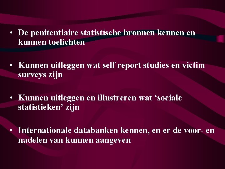  • De penitentiaire statistische bronnen kennen en kunnen toelichten • Kunnen uitleggen wat