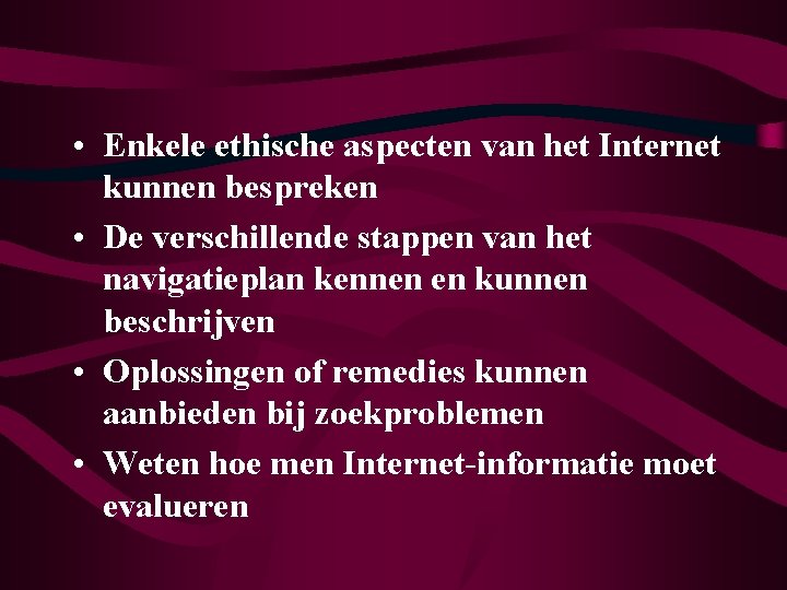  • Enkele ethische aspecten van het Internet kunnen bespreken • De verschillende stappen