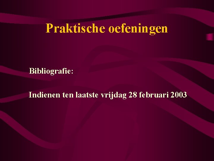 Praktische oefeningen Bibliografie: Indienen ten laatste vrijdag 28 februari 2003 