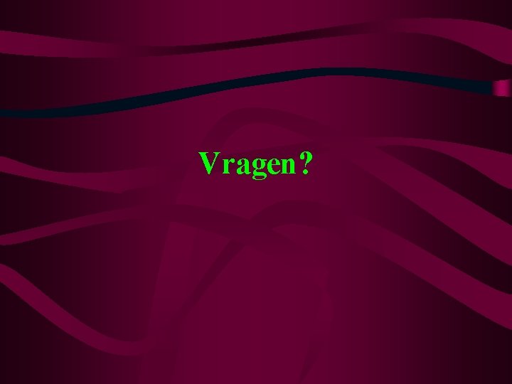 Vragen? 