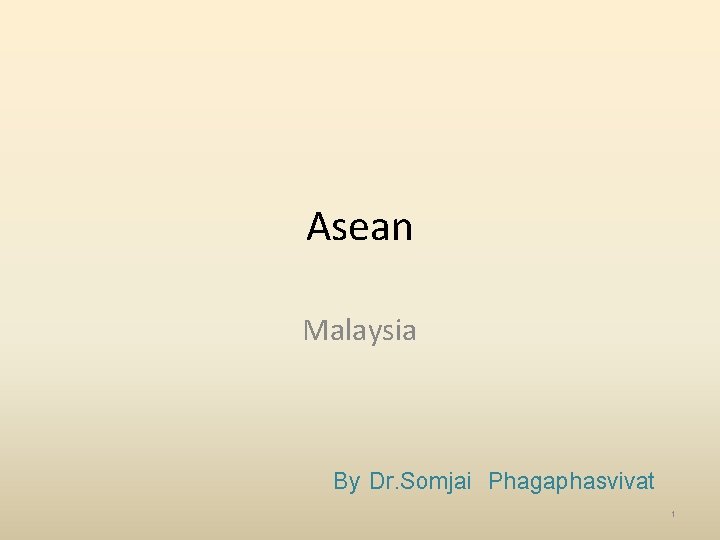 Asean Malaysia By Dr. Somjai Phagaphasvivat 1 