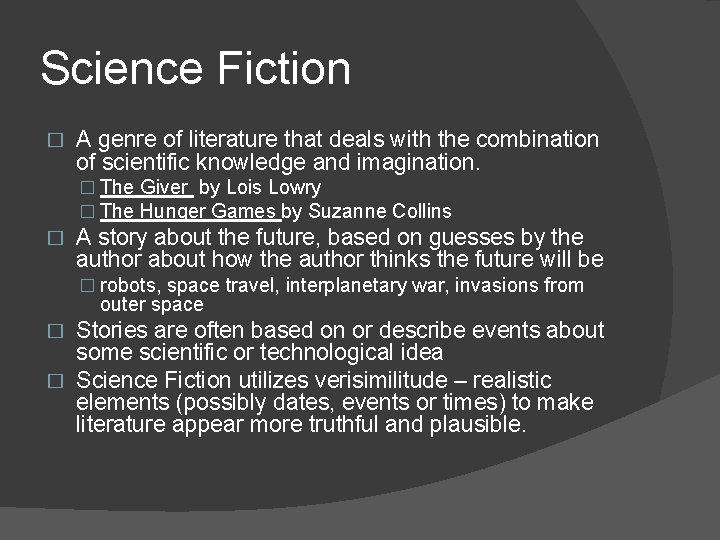 Science Fiction � A genre of literature that deals with the combination of scientific