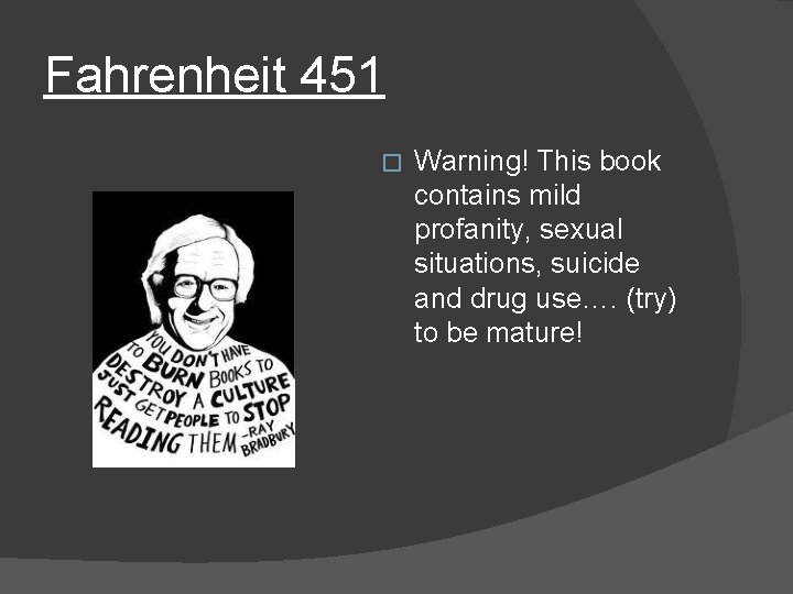 Fahrenheit 451 � Warning! This book contains mild profanity, sexual situations, suicide and drug