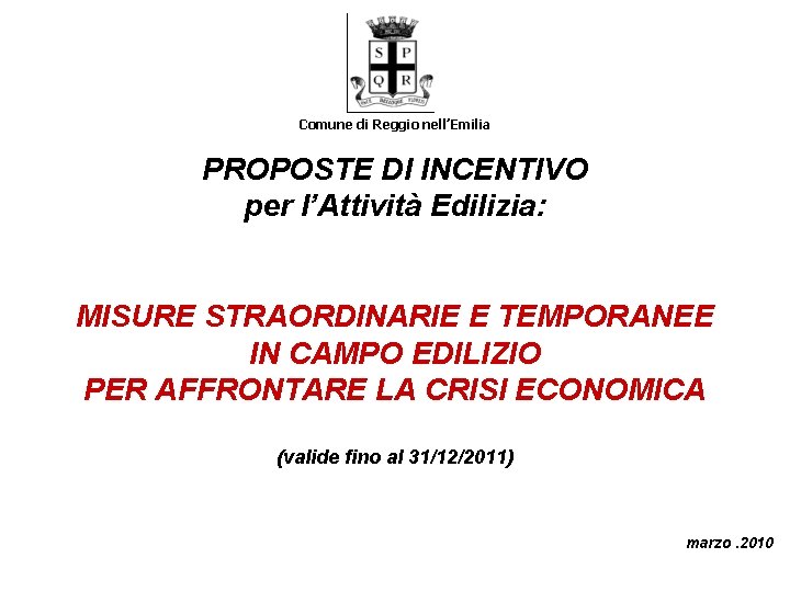 Comune di Reggio nell’Emilia PROPOSTE DI INCENTIVO per l’Attività Edilizia: MISURE STRAORDINARIE E TEMPORANEE