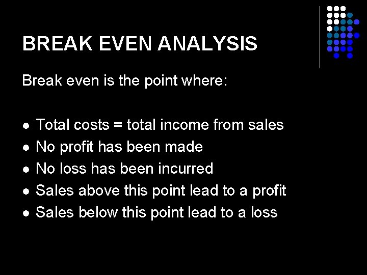 BREAK EVEN ANALYSIS Break even is the point where: l l l Total costs