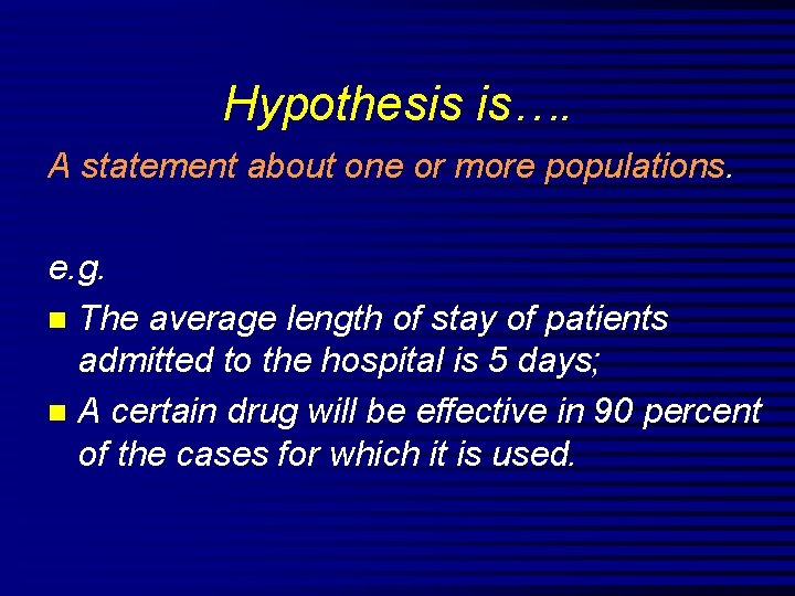 Hypothesis is…. A statement about one or more populations. e. g. n The average