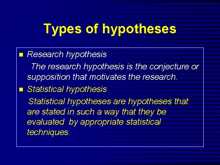 Types of hypotheses n n Research hypothesis The research hypothesis is the conjecture or