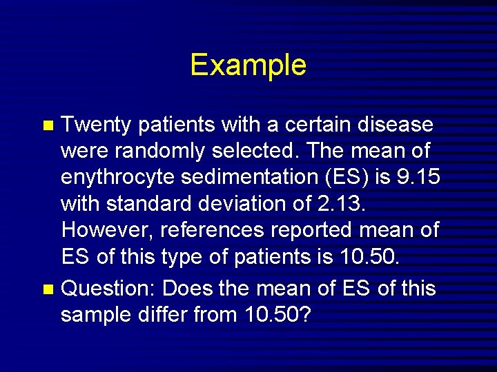 Example Twenty patients with a certain disease were randomly selected. The mean of enythrocyte