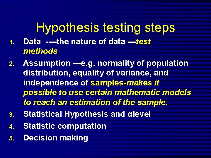 Hypothesis testing steps 1. 2. 3. 4. 5. Data ----the nature of data ---test