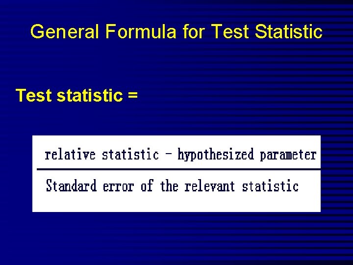 General Formula for Test Statistic Test statistic = 