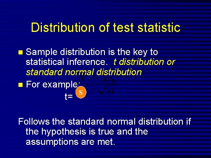 Distribution of test statistic Sample distribution is the key to statistical inference. t distribution