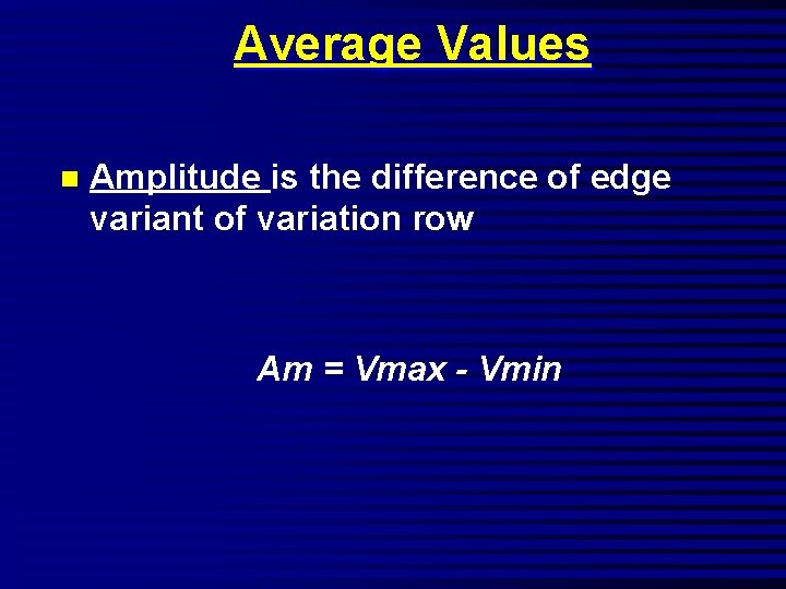 Average Values n Amplitude is the difference of edge variant of variation row Am