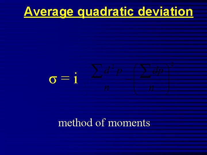 Average quadratic deviation σ=i method of moments 