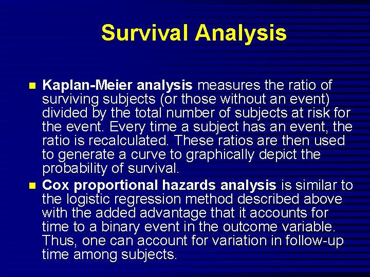 Survival Analysis n n Kaplan-Meier analysis measures the ratio of surviving subjects (or those