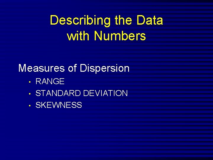 Describing the Data with Numbers Measures of Dispersion • • • RANGE STANDARD DEVIATION