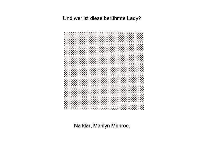 Und wer ist diese berühmte Lady? Na klar, Marilyn Monroe. 