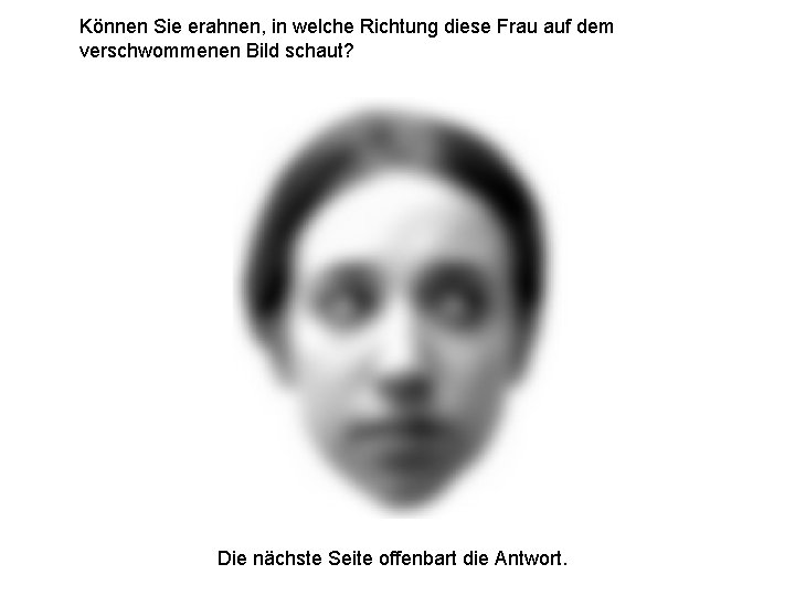 Können Sie erahnen, in welche Richtung diese Frau auf dem verschwommenen Bild schaut? Die