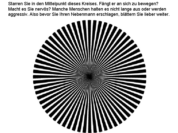 Starren Sie in den Mittelpunkt dieses Kreises. Fängt er an sich zu bewegen? Macht
