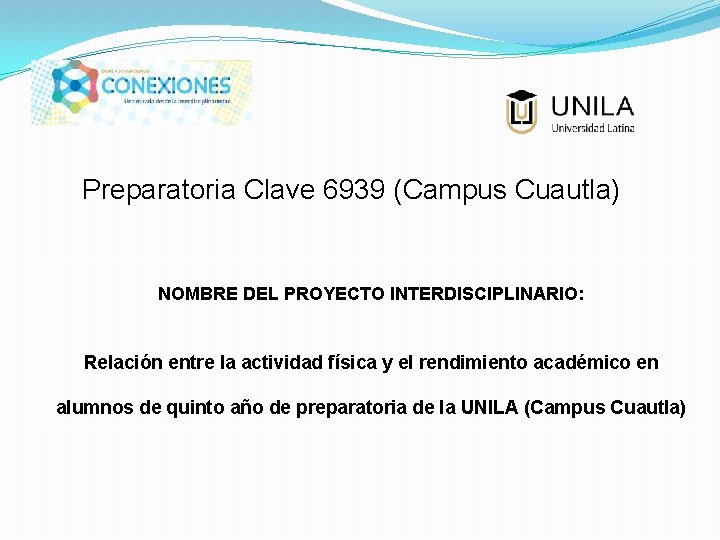 Preparatoria Clave 6939 (Campus Cuautla) NOMBRE DEL PROYECTO INTERDISCIPLINARIO: Relación entre la actividad física