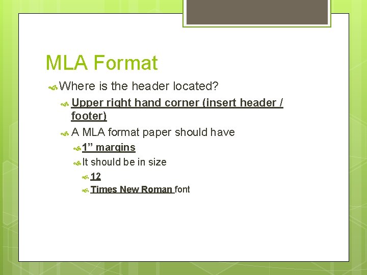 MLA Format Where is the header located? Upper right hand corner (insert header /