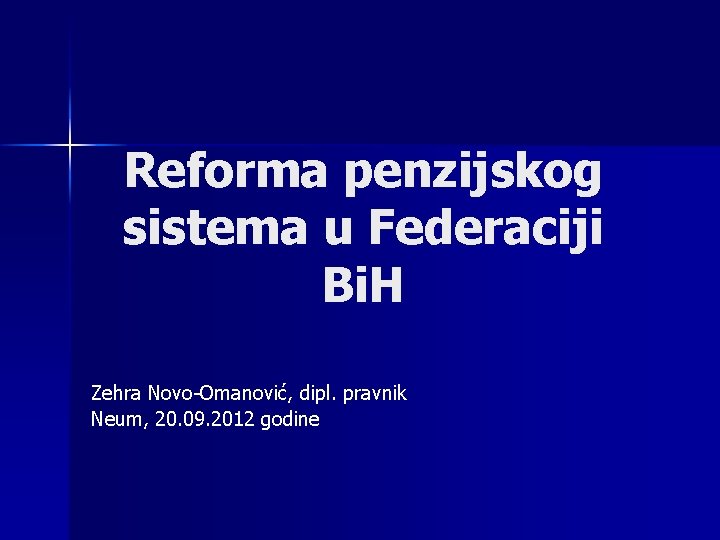 Reforma penzijskog sistema u Federaciji Bi. H Zehra Novo-Omanović, dipl. pravnik Neum, 20. 09.