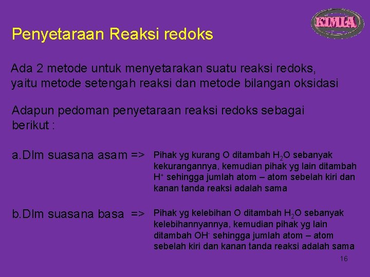 Penyetaraan Reaksi redoks Ada 2 metode untuk menyetarakan suatu reaksi redoks, yaitu metode setengah