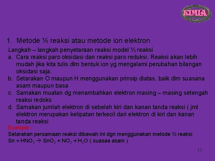 1. Metode ½ reaksi atau metode ion elektron Langkah – langkah penyetaraan reaksi model