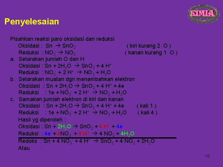 Penyelesaian Pisahkan reaksi paro oksidasi dan reduksi Oksidasi : Sn Sn. O 2 (