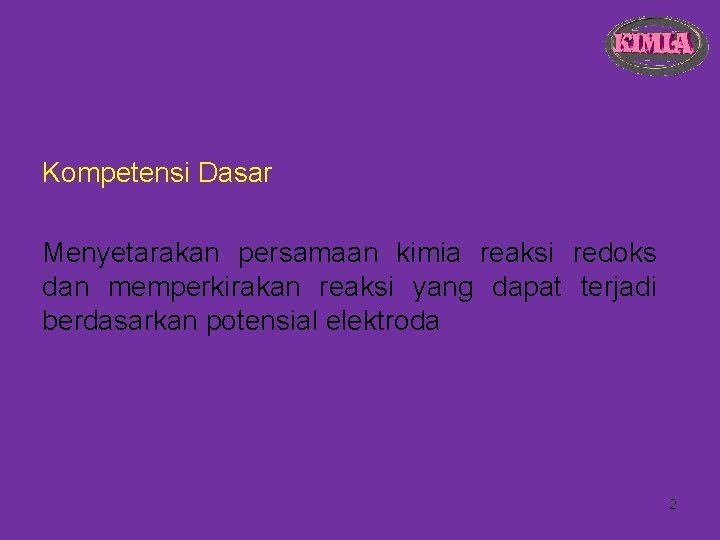 Kompetensi Dasar Menyetarakan persamaan kimia reaksi redoks dan memperkirakan reaksi yang dapat terjadi berdasarkan